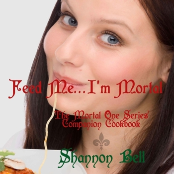 Paperback I'm Mortal...Feed Me!: The Mortal One Series Companion Cookbook Book