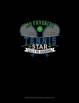 Paperback My Favorite Tennis Star Calls Me Grandma: Composition Notebook: Wide Ruled Book