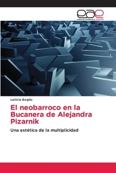 El neobarroco en la Bucanera de Alejandra Pizarnik (Spanish Edition)