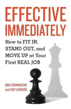 Paperback Effective Immediately: How to FIT IN, STAND OUT, and MOVE UP at Your First REAL Job Book
