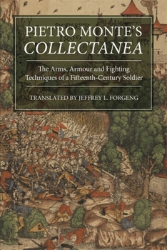 Pietro Monte's Collectanea: The Arms, Armour and Fighting Techniques of a Fifteenth-Century Soldier - Book  of the Armour and Weapons