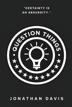 Paperback Question Things: Certainty is an Absurdity Book
