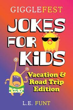 Paperback GiggleFest Jokes For Kids - Vacation And Road Trip Edition: Over 300 Hilarious, Clean and Silly Puns, Riddles, Tongue Twisters and Knock Knock Jokes f Book