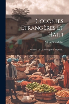 Paperback Colonies Etrangères Et Haiti: Résultats De Le mancipation Anglaise... [French] Book