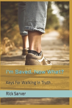 Paperback I'm Saved. Now What?: Learn key truths that will help you experience abundant life. Book