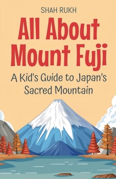 All About Mount Fuji: A Kid's Guide to Japan's Sacred Mountain (Educational Books for Kids)
