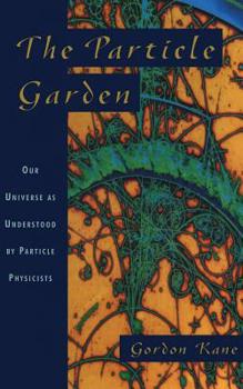 Paperback The Particle Garden: Our Universe as Understood by Particle Physicists Book