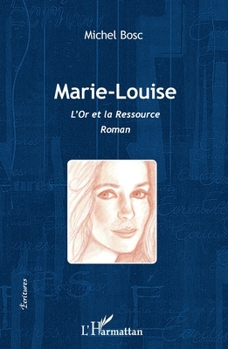 Marie-Louise: L'Or et la ressource Roman Roman (Écritures) (French Edition)