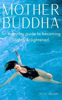 Paperback Mother Buddha: An everyday guide to becoming Slightly Enlightened Book