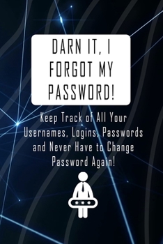 Darn It, I Forgot My Password!: Internet Password Organizer (Numerical Order of Pages) 110 Pages