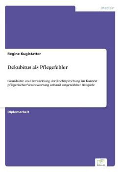 Paperback Dekubitus als Pflegefehler: Grundsätze und Entwicklung der Rechtsprechung im Kontext pflegerischer Verantwortung anhand ausgewählter Beispiele [German] Book
