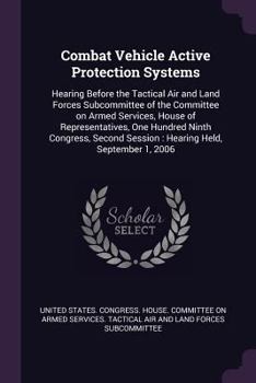 Combat Vehicle Active Protection Systems: Hearing Before the Tactical Air and Land Forces Subcommittee of the Committee on Armed Services, House of Re