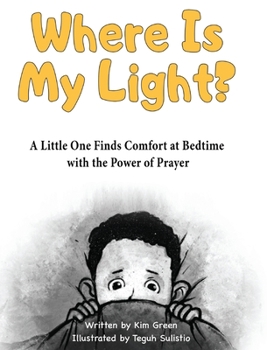 Hardcover Where is My Light: A Little One Finds Comfort at Bedtime with the Power of Prayer Book