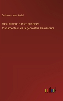 Essai critique sur les principes fondamentaux de la géométrie élémentaire