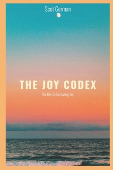 Paperback The Joy Codex: The Key To Increasing Joy Book