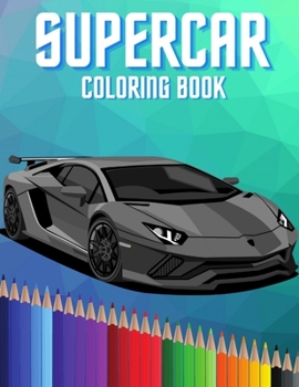 Paperback Supercar Coloring Book: Hypercars Exotic Luxury and Sport Car Colouring Book for Kids and Car Lovers Boys and Girls Book