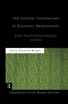 Hardcover The Cultural Foundations of Economic Development: Urban Female Entrepreneurship in Ghana Book