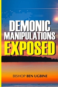 Paperback Demonic Manipulations Exposed: Learn to Overcome the Manipulations of Darkness Book