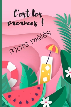 Paperback C'est les vacances ! Mots mêlés: Jeu de mots - Mots cachés - Pour enfants - A partir de 6 ans - Avec solutions - 520 mots [French] Book