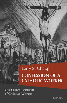 Paperback Confession of a Catholic Worker: Our Moment of Christian Witness Book