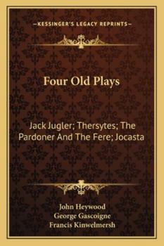Paperback Four Old Plays: Jack Jugler; Thersytes; The Pardoner And The Fere; Jocasta Book