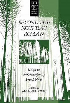Beyond the Nouveau Roman: Essays on the Contemporary French Novel (Berg French Studies Series)