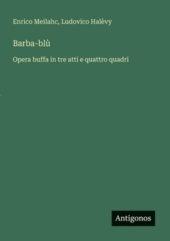 Barba-blù: Opera buffa in tre atti e quattro quadri (Italian Edition)