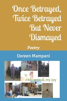 Paperback Once Betrayed, Twice Betrayed But Never Dismayed: Poetry Book