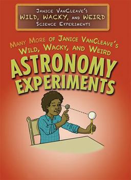 Paperback Many More of Janice Vancleave's Wild, Wacky, and Weird Astronomy Experiments Book