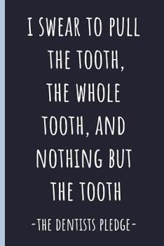 Paperback I Swear to Pull the Tooth,: Notebook, Perfect Funny Gift for a Great Dentist, Blank Lined Journal. Book