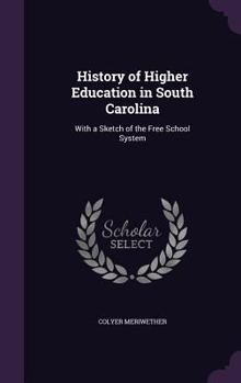Hardcover History of Higher Education in South Carolina: With a Sketch of the Free School System Book