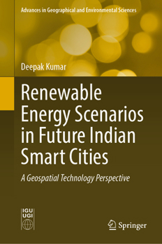 Hardcover Renewable Energy Scenarios in Future Indian Smart Cities: A Geospatial Technology Perspective Book