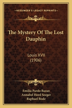 Paperback The Mystery Of The Lost Dauphin: Louis XVII (1906) Book