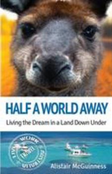 Paperback Half a World Away: Living the Dream in a Land Down Under Book