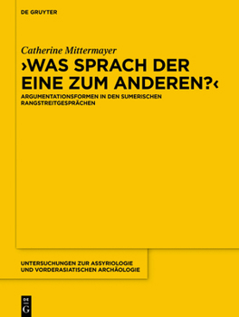 Hardcover Was Sprach Der Eine Zum Anderen?: Argumentationsformen in Den Sumerischen Rangstreitgesprächen [German] Book