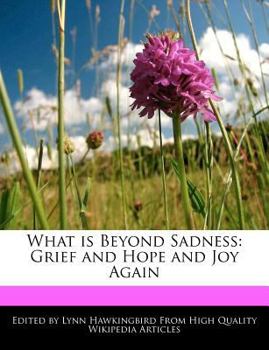 Paperback What Is Beyond Sadness: Grief and Hope and Joy Again Book