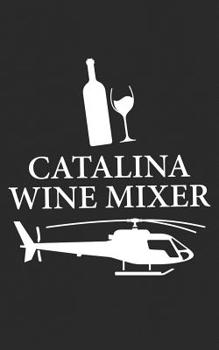 Paperback Catalina Wine Mixer: Bottle, Glass and Helicopter Cruise Gift - Movies & Drinking! Funny Journal Notebook & Planner Gift! Book