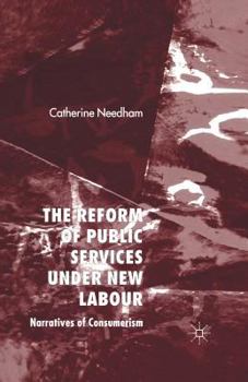 Paperback The Reform of Public Services Under New Labour: Narratives of Consumerism Book