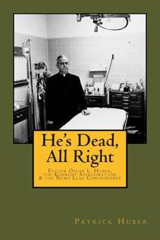 Paperback He's Dead, All Right!: Father Oscar L. Huber, the Kennedy Assassination, and the News Leak Controversy Book
