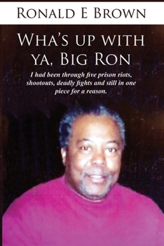 Wha’s up with Ya Big Ron: I had been through five prison riots, shootouts, deadly fights and I was still in one piece for a reason.