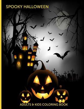 Spooky Halloween Adults & Kids Coloring Book: Fun, Easy and Relaxing Pages - Relaxation and De-Stress; Relief Activity Sheets; Images To Inspire Creativity & Reduce Stress; Color Therapy
