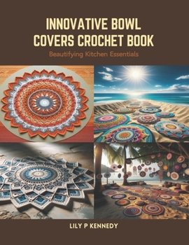 Paperback Innovative Bowl Covers Crochet Book: Beautifying Kitchen Essentials Book