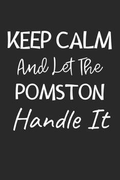 Keep Calm And Let The Pomston Handle It: Lined Journal, 120 Pages, 6 x 9, Pomston Dog Owner Gift Idea, Black Matte Finish (Keep Calm And Let The Pomston Handle It Journal)