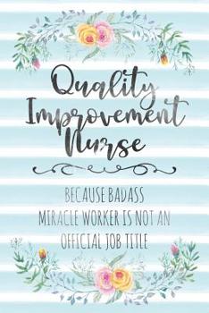 Paperback Quality Improvement Nurse: Because Badass Miracle Worker Is Not An Official Job Title Book