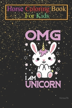 Paperback Horse Coloring Book For Kids: OMG I am a unicorn Animal Coloring Book - For Kids Aged 3-8 (Fun Activities Books) Book