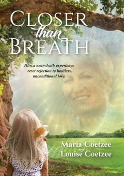 Paperback Closer than Breath: How a near-death experience reset rejection to limitless, unconditional love. Book