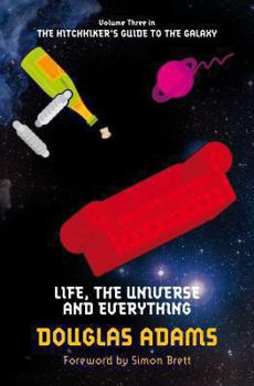 Life, the Universe and Everything - Book #3 of the Hitchhiker's Guide to the Galaxy