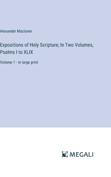 Hardcover Expositions of Holy Scripture; In Two Volumes, Psalms I to XLIX: Volume 1 - in large print Book