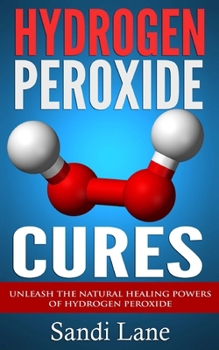 Hydrogen Peroxide Cures: Unleash the Natural Healing Powers of Hydrogen Peroxide