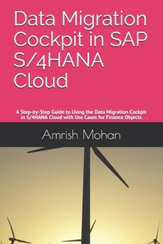 Paperback Data Migration Cockpit in SAP S/4HANA Cloud: A Step-by-Step Guide to Using the Data Migration Cockpit in S/4HANA Cloud with Use Cases for Finance Obje Book